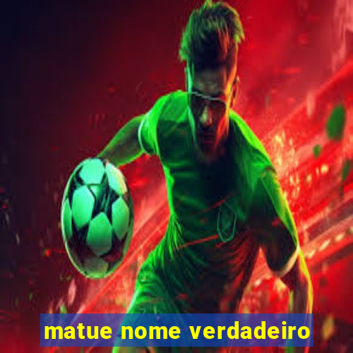 matue nome verdadeiro